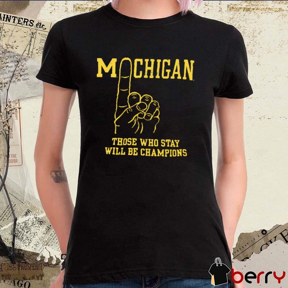 Michigan Wolverines Vintage #1 Those Who Stay Will Be Champions t-shirt