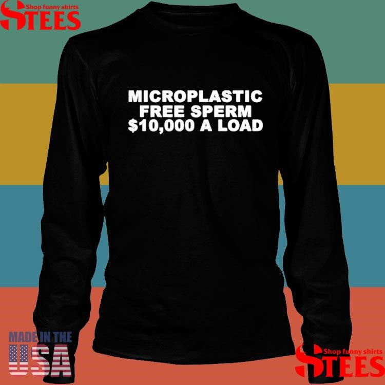 Microplastic Free Sperm A Load Shirts