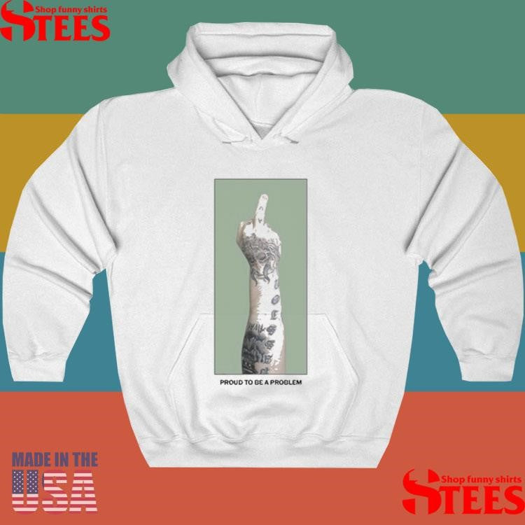 Middle Finger Proud To Be A Problem Shirts