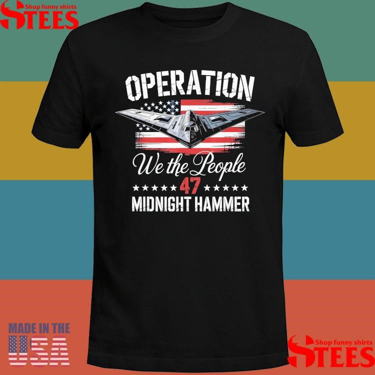 Midnight Hammer B-2 Stealth Jet Operation We The People 47 T-Shirt