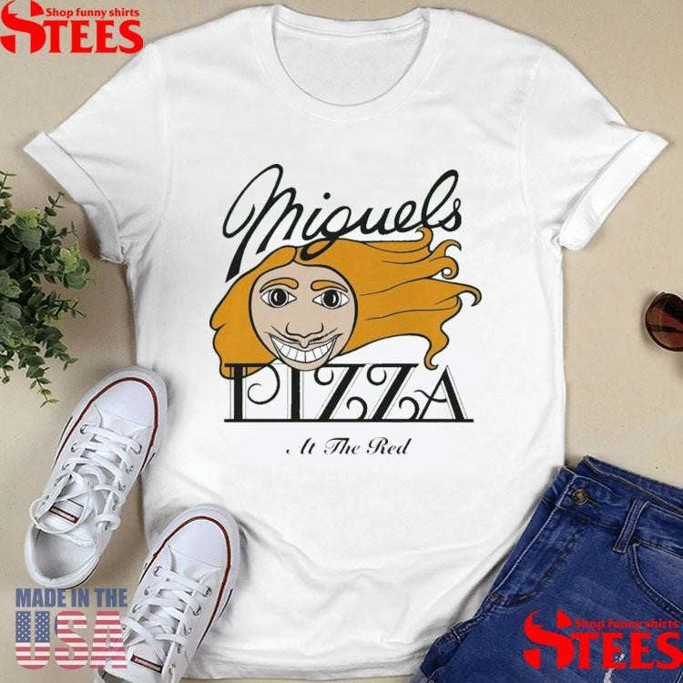 Miguels Pizza At The Red T-shirt