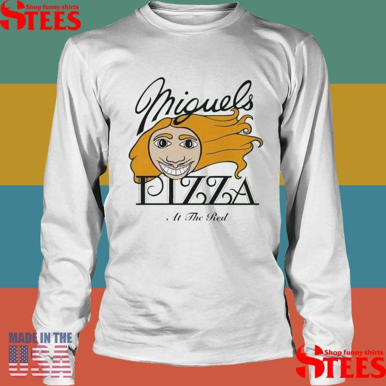 Miguels Pizza At The Red T-shirt