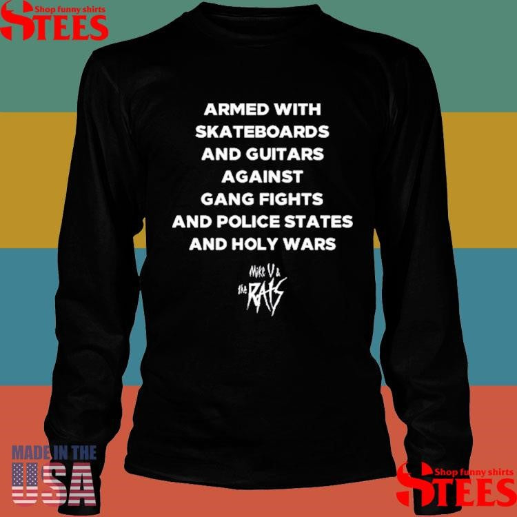 Mike Armed With Skateboards And Guitars Against Gang Fights And Police States Shirts