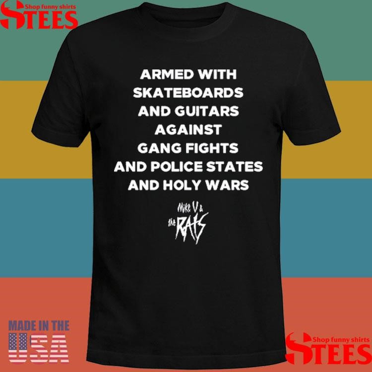 Mike Armed With Skateboards And Guitars Against Gang Fights And Police States Shirts