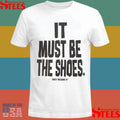 Mike Spike It Must Be The Shoes Just Kickin It Shirts