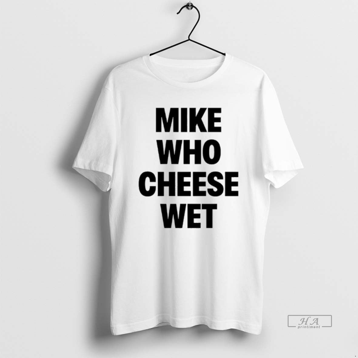 Official Mike Who Cheese Wet T-Shirts, Hoodie, Sweatshirt | CiraTrend.com