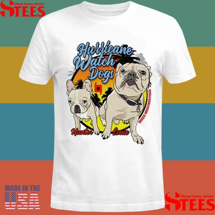 Mikes Weather Page Hurricane Watch Dogs Hunter Louie T-shirt