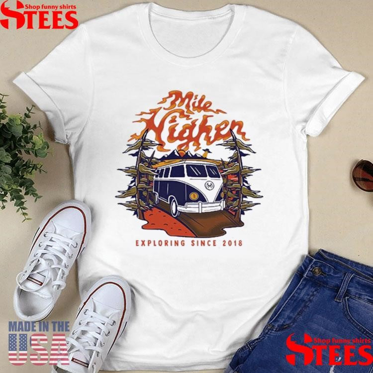 Mile Higher Van Exploring Since 2018 T-shirt