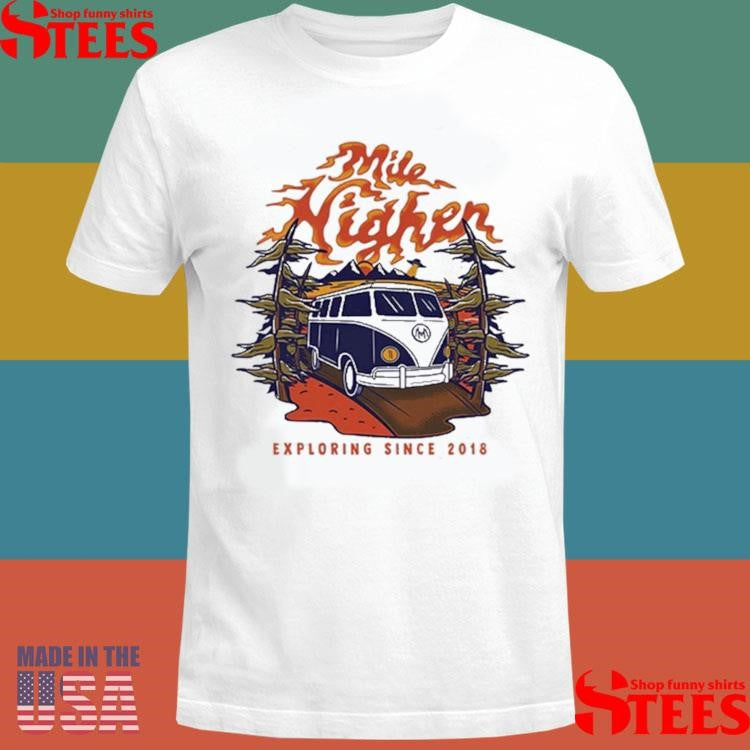 Mile Higher Van Exploring Since 2018 T-shirt