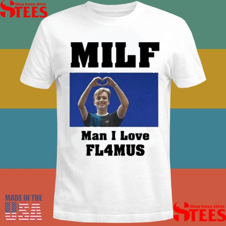 Milf G Man I Love Fl4mus T-shirt