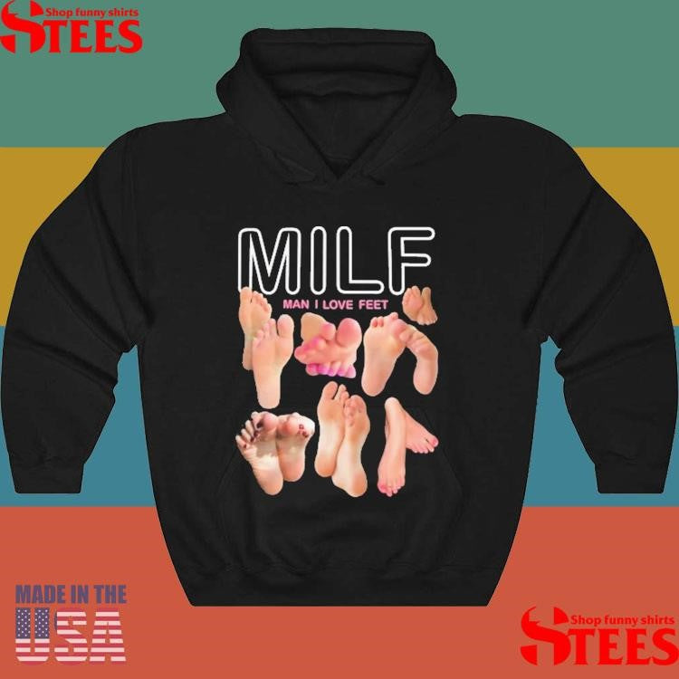 Milf Man I Love Feet T-shirt