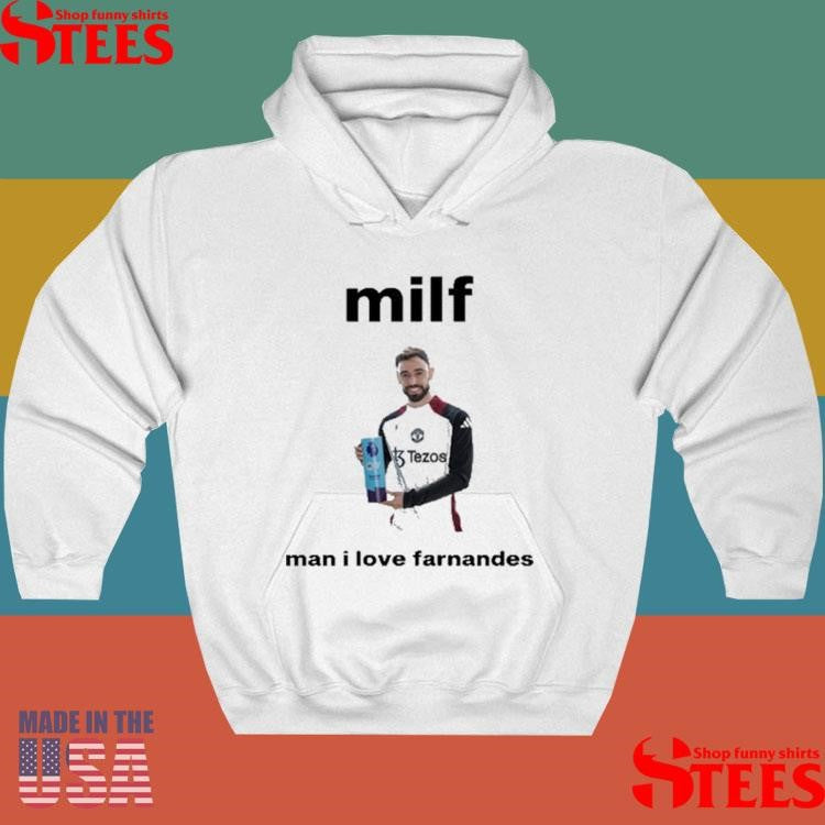 Milf Man I Love Fernandes Shirts
