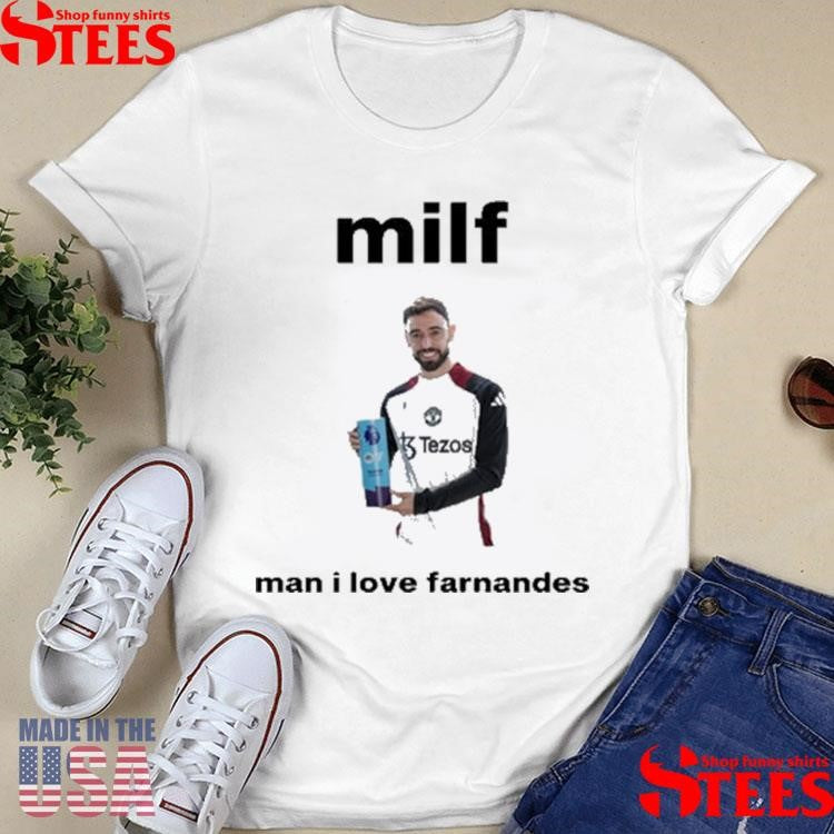 Milf Man I Love Fernandes Shirts