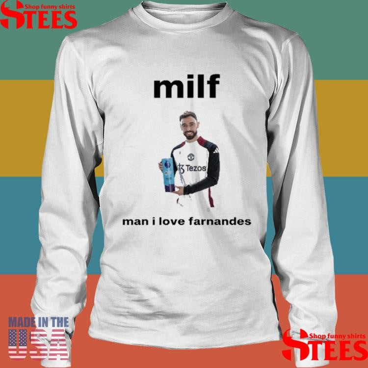 Milf Man I Love Fernandes Shirts