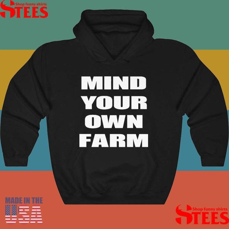 Mind Your Own Farm Shirts