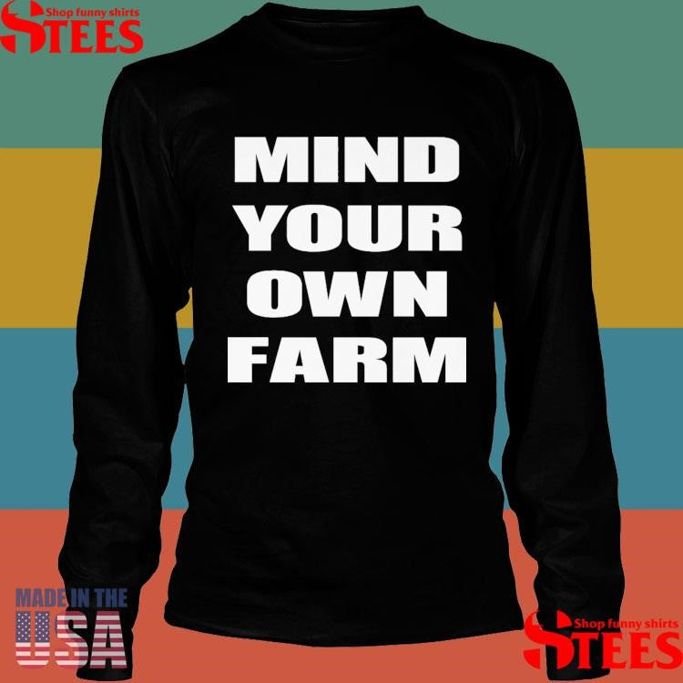 Mind Your Own Farm Shirts