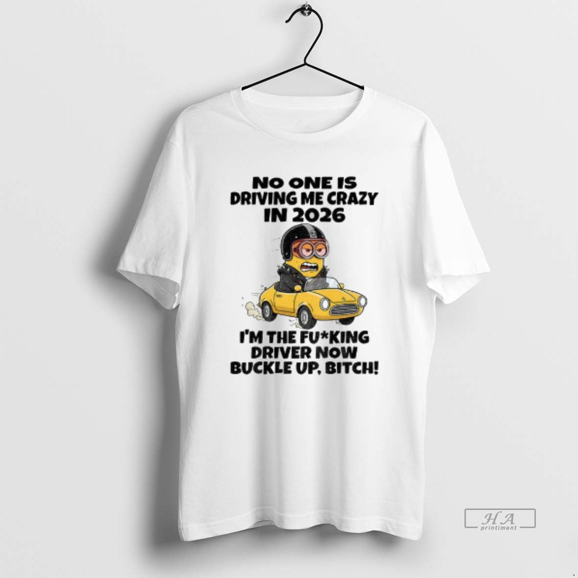 Official Minion No One Is Driving Me Crazy In 2026 Im The Fucking Driver Now T-Shirts, Hoodie, Sweatshirt | CiraTrend.com