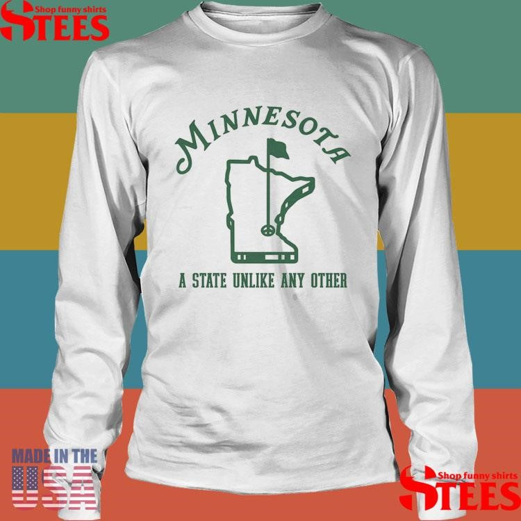 Minnesota A State Unlike Any Other Shirts