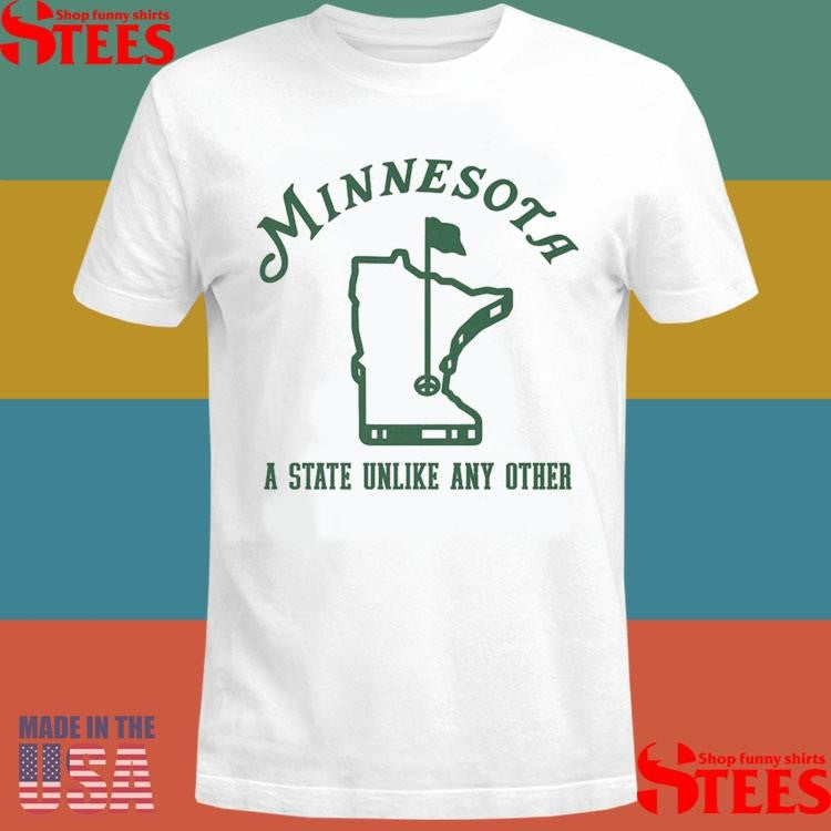 Minnesota A State Unlike Any Other Shirts