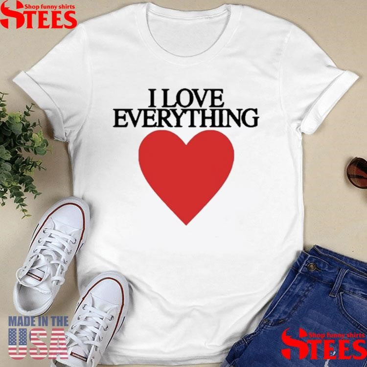 Mira Joyce I Love Everything Heart Shirts