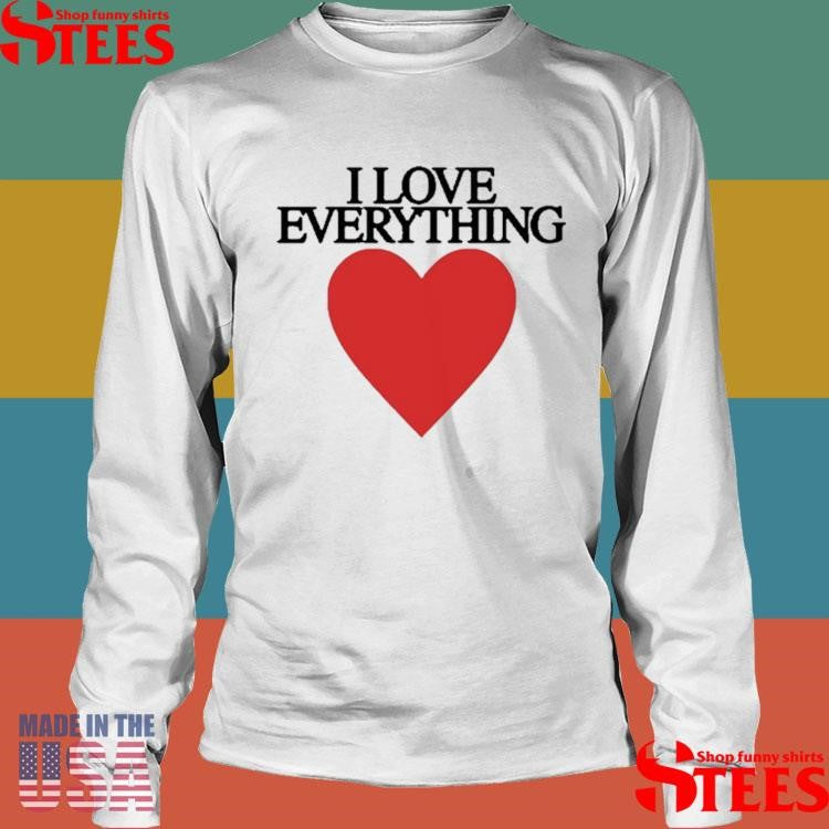 Mira Joyce I Love Everything Heart Shirts
