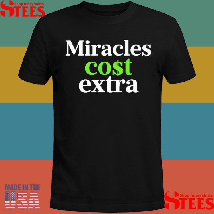 Miracles Cost Extra T-shirt