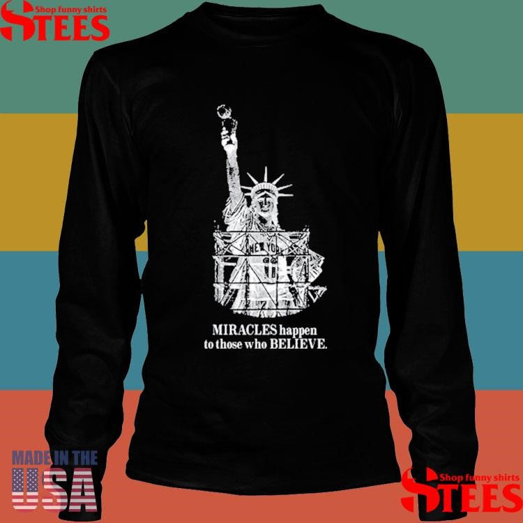 Miracles Happen To Those Who Believe Shirts