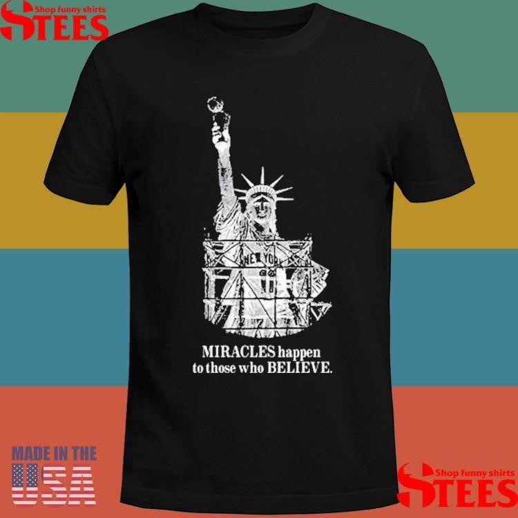 Miracles Happen To Those Who Believe Shirts