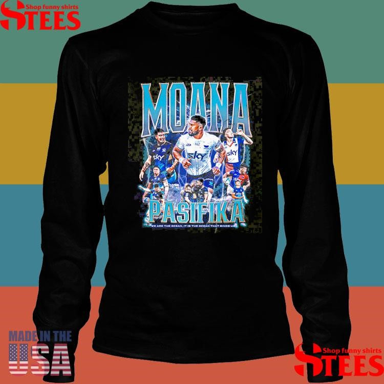 Moana Pasifika Look We Are The Ocean It Is The Ocean That Binds Us Shirts