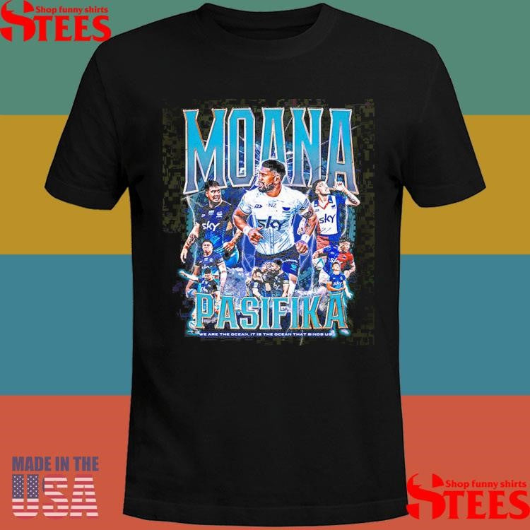 Moana Pasifika Look We Are The Ocean It Is The Ocean That Binds Us Shirts