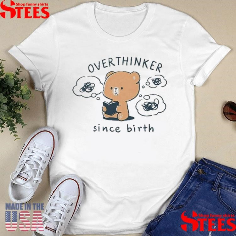 Mocha Bear Overthinker Since Birth T-shirts
