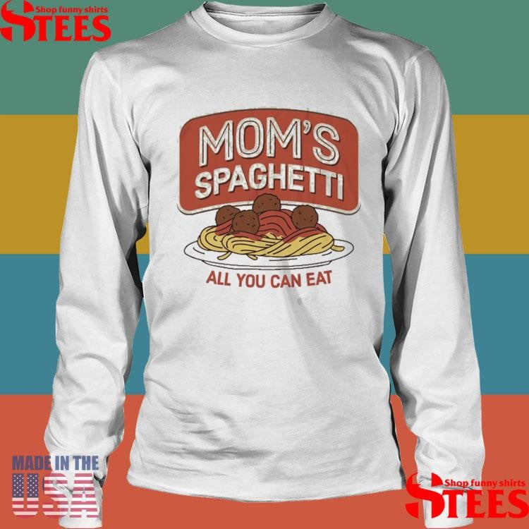 Mom’s Spaghetti All You Can Eat T-shirts