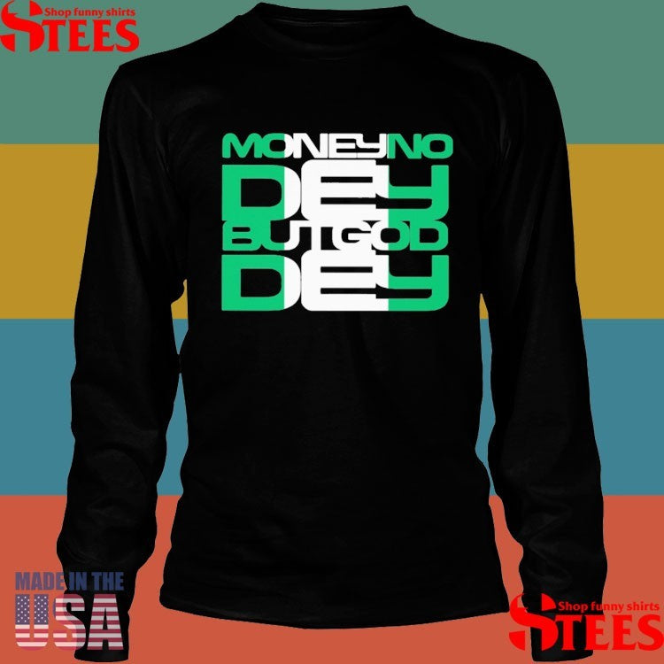 Money No Dey But God Dey Shirts