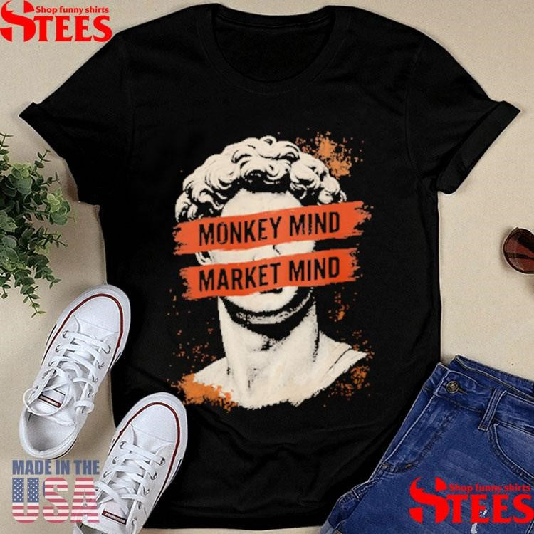 Monkey Mind Market Mind Shirts