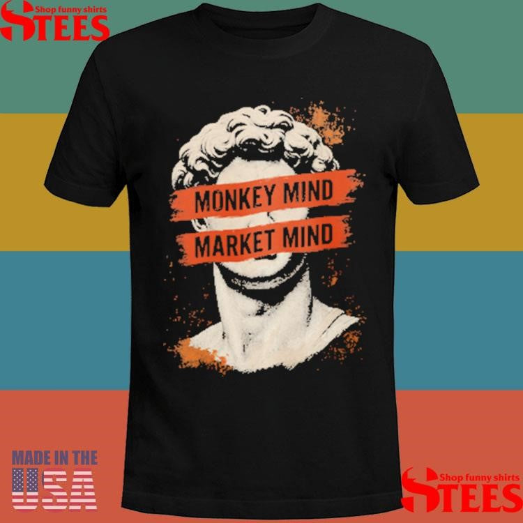 Monkey Mind Market Mind Shirts