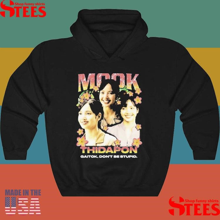 Mook Thidapon Rap Gaitok Don’t Be Stupid Shirts