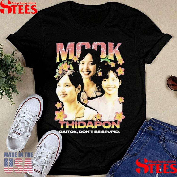 Mook Thidapon Rap Gaitok Don’t Be Stupid Shirts