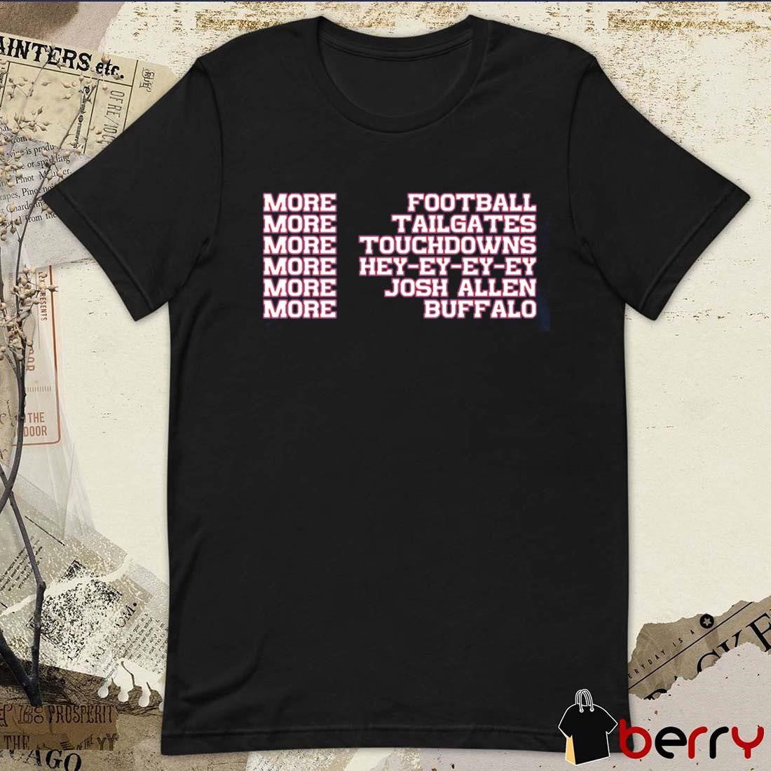More Football Tailgates Touchdowns Hey-ey-ey-ey Josh Allen Buffalo Bills t-shirt