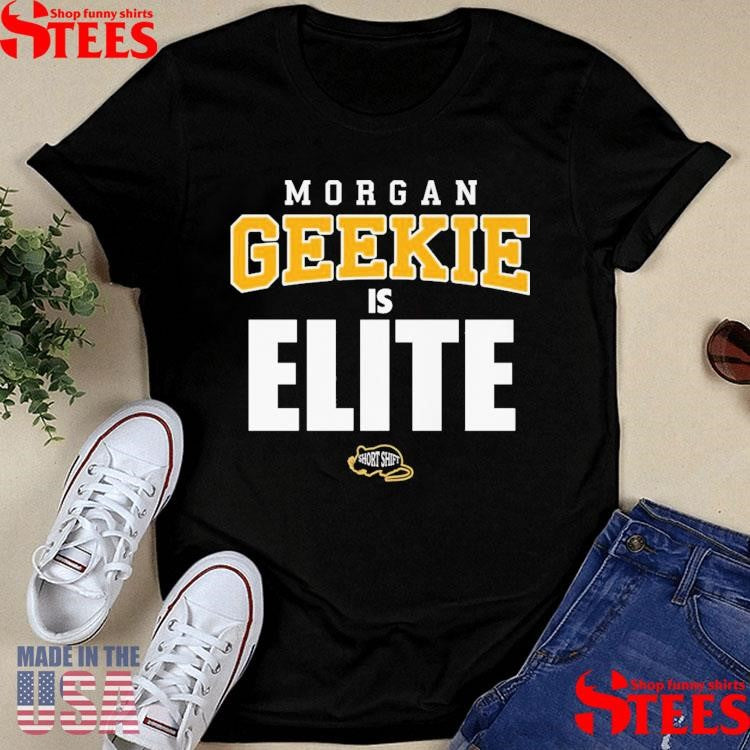 Morgan Geekie Is Elite T-shirt