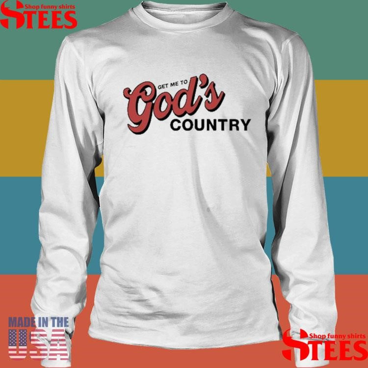 Morgan Get Me To God’s Country Shirts