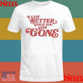Morgan Wallen I Got Better Since You Got Gone T-shirt