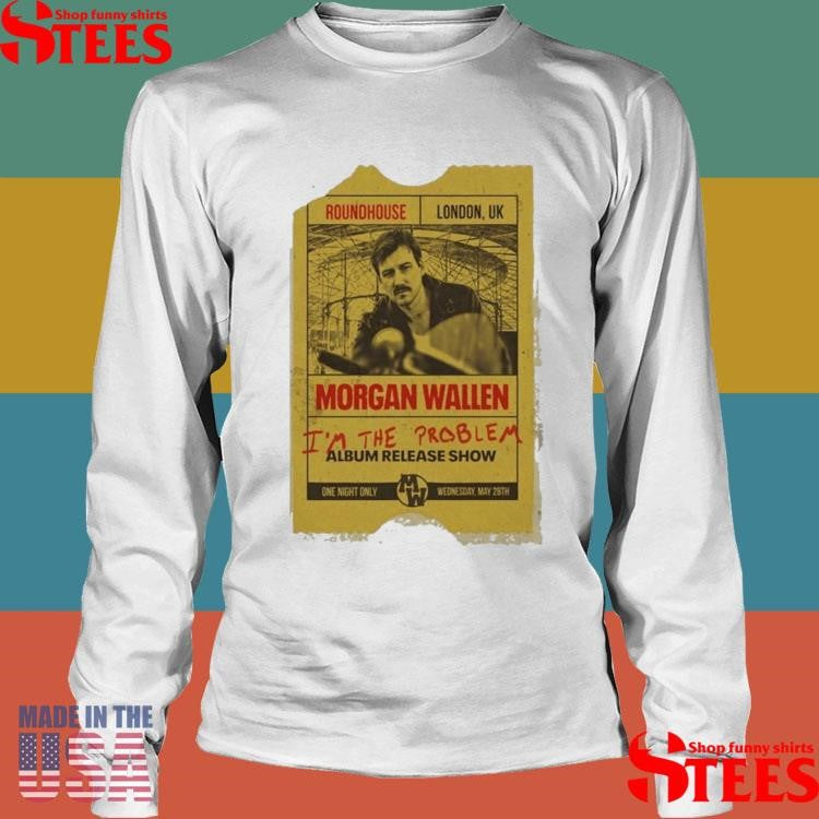 Morgan Wallen I’m The Problem London In Roundhouse Album Show May 28th 2025 Shirts