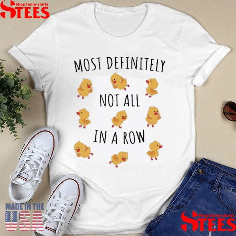 Most Definitely Not All In A Row T-shirt
