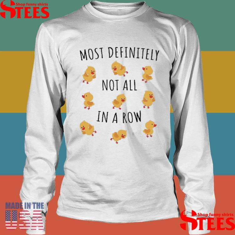 Most Definitely Not All In A Row T-shirt
