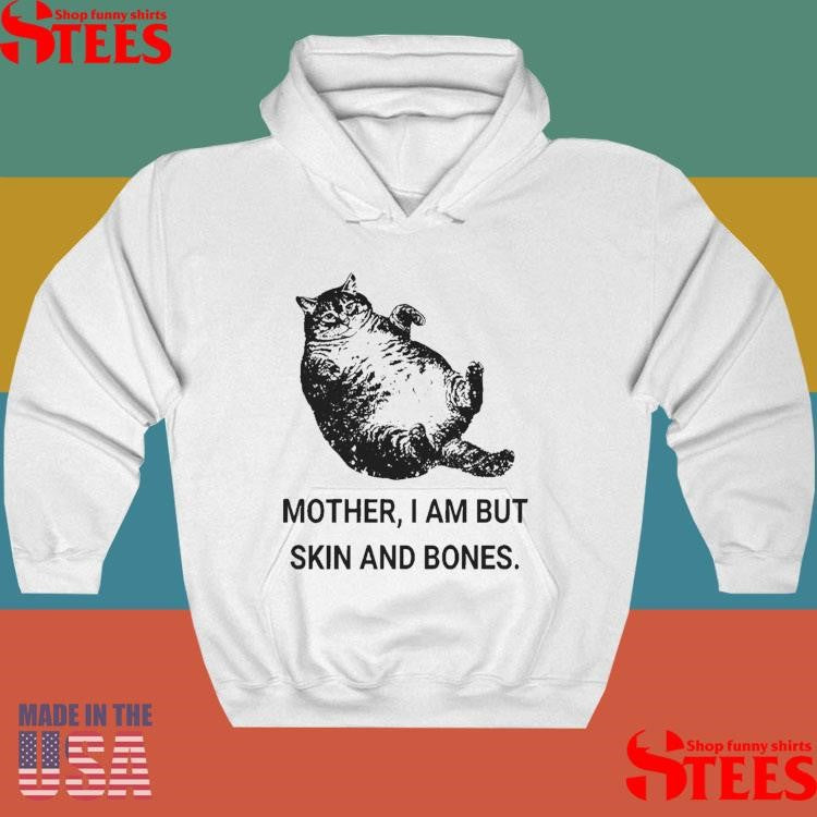 Mother I Am But Skin And Bones Cat T-shirt