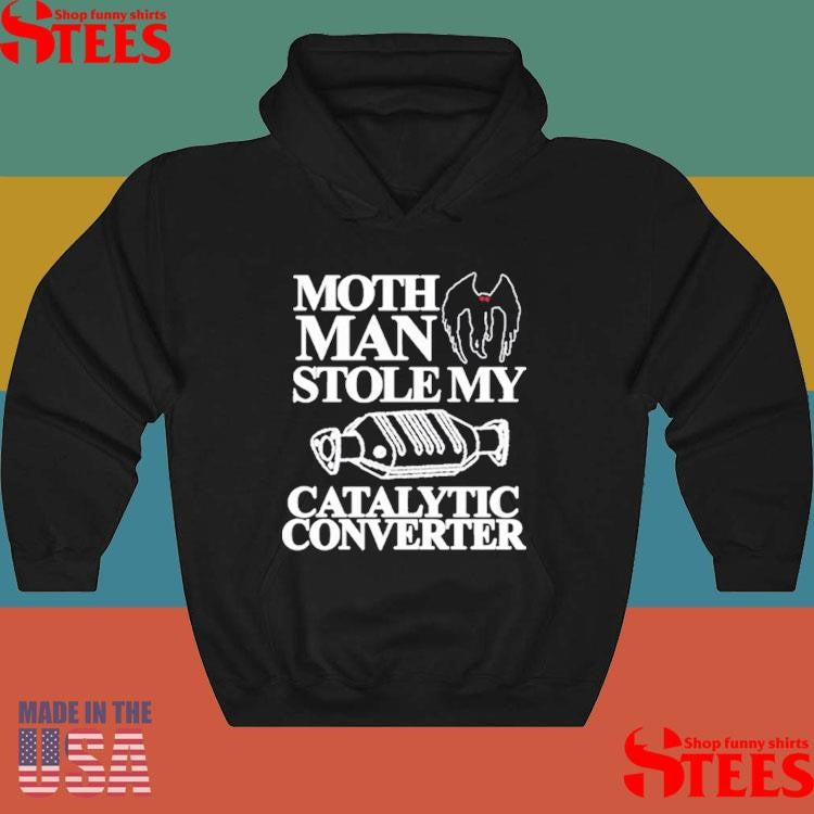 Mothman Stole My Catalytic Converter Shirts