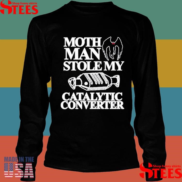 Mothman Stole My Catalytic Converter Shirts