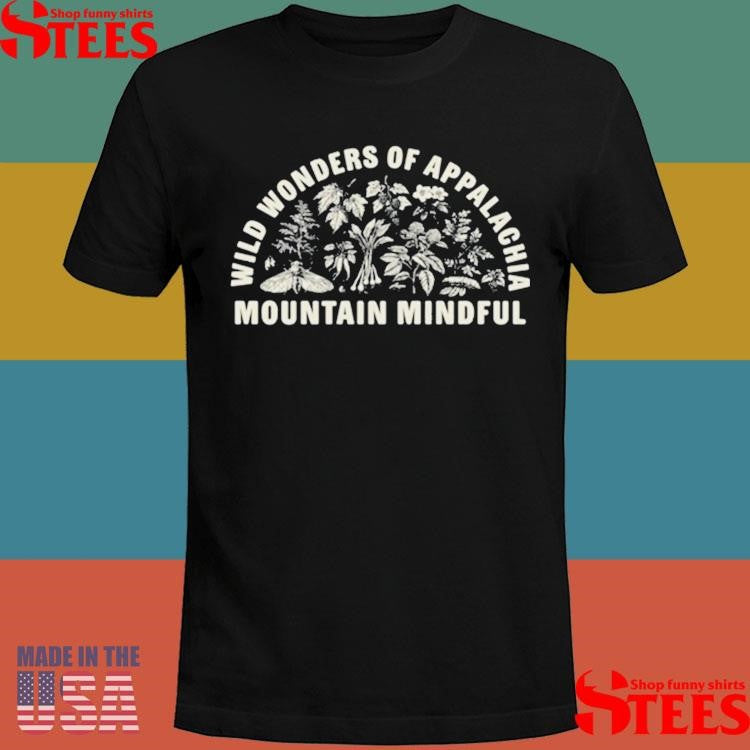 Mountain Mindful Wild Wonders Of Appalachia Shirts