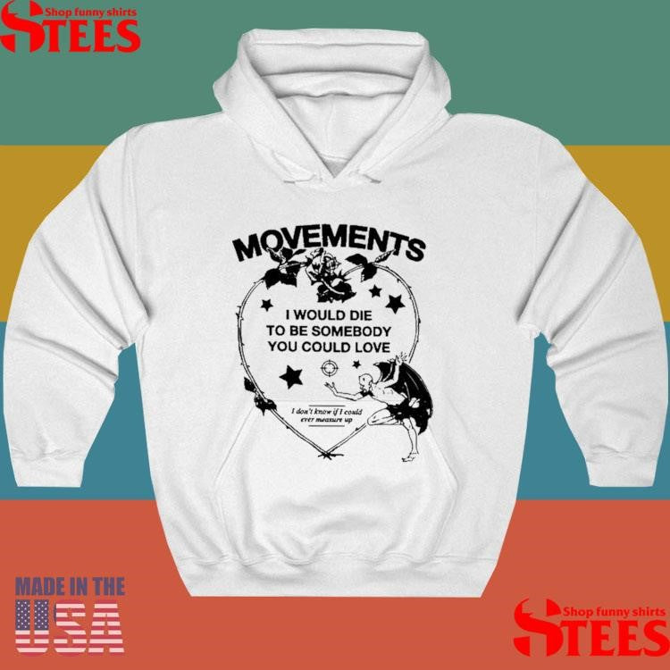 Movements Devil Tightrope I Would Die To Be Somebody You Could You I Don’t Know If I Could Ever Measure Up Shirts