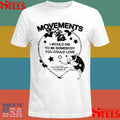 Movements Devil Tightrope I Would Die To Be Somebody You Could You I Don’t Know If I Could Ever Measure Up Shirts